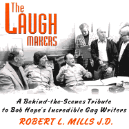 The Laugh Makers: A Behind-The-Scenes Tribute to Bob Hope's Incredible Gag Writers