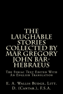 The Laughable Stories Collected by Mar Gregory John Bar-Hebraeus: The Syriac Text Edited with an English Translation