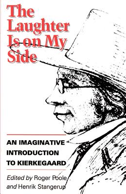 The Laughter is on My Side: An Imaginative Introduction to Kierkegaard - Kierkegaard, Sren, and Poole, Roger (Editor), and Stangerup, Henrik (Editor)