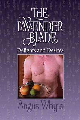 The Lavender Blade: Delights and Desires - Whyte, Angus