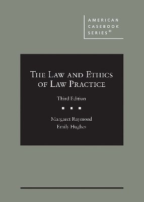 The Law and Ethics of Law Practice - Raymond, Margaret, and Hughes, Emily