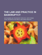 The Law and Practice in Bankruptcy: as Founded on the Recent Statute; With Forms