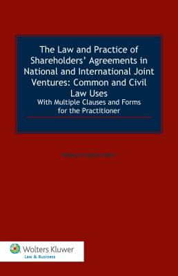 The Law and Practice of Shareholders' Agreements in National and International Joint Ventures: Common and Civil Law Uses: With Multiple Clauses and Forms for the Practitioner - Wolf, Ronald Charles