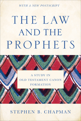 The Law and the Prophets: A Study in Old Testament Canon Formation - Chapman, Stephen B