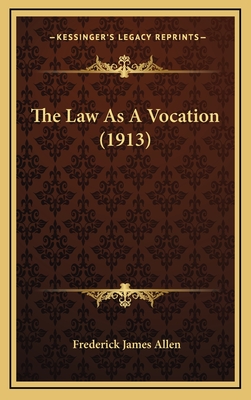 The Law as a Vocation (1913) - Allen, Frederick James