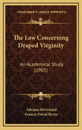 The Law Concerning Draped Virginity: An Academical Study (1905)