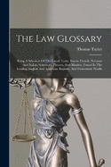 The Law Glossary: Being A Selection Of The Greek, Latin, Saxon, French, Norman And Italian Sentences, Phrases, And Maxims, Found In The Leading English And American Reports, And Elementary Works