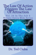The Law Of Action Triggers The Law Of Attraction: Vol. 24 In The Sub 4 Minute Extra Mile Series