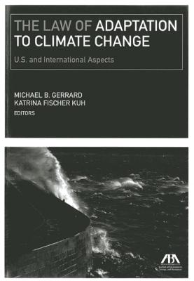 The Law of Adaptation to Climate Change: United States and International Aspects - Gerrard, Michael B (Editor), and Kuh, Katrina Fischer (Editor)