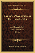 The Law of Adoption in the United States: And Especially in Massachusetts (1876)