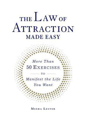 The Law of Attraction Made Easy: More Than 50 Exercises to Manifest the Life You Want - Lester, Meera