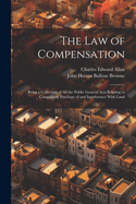 The Law of Compensation: Being a Collection of All the Public General Acts Relating to Compulsory Purchase of and Interference With Land