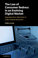 The Law of Consumer Redress in an Evolving Digital Market: Upgrading from Alternative to Online Dispute Resolution