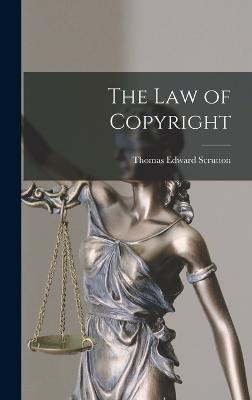 The Law of Copyright - Scrutton, Thomas Edward