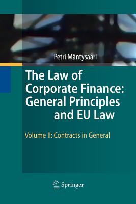 The Law of Corporate Finance: General Principles and EU Law: Volume II: Contracts in General - Mntysaari, Petri