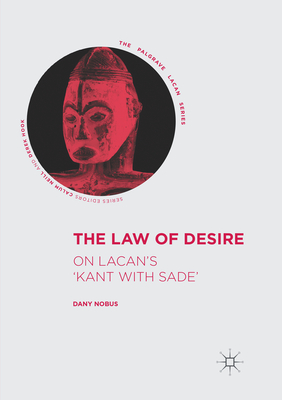 The Law of Desire: On Lacan's 'Kant with Sade' - Nobus, Dany