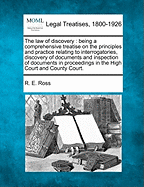 The Law of Discovery: Being a Comprehensive Treatise on the Principles and Practice Relating to Interrogatories, Discovery of Documents and Inspection of Documents in Proceedings in the High Court and County Court.