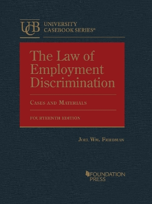 The Law of Employment Discrimination: Cases and Materials - Friedman, Joel Wm.