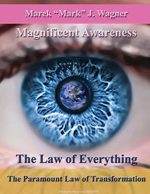 The Law of Everything. The Paramount Law of Transformation.: Magnificent Awareness. Space Program Since 1452 ... . - Wagner, Mark J