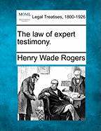 The law of expert testimony. - Rogers, Henry Wade