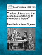 The Law of Fraud and the Procedure Pertaining to the Redress Thereof,