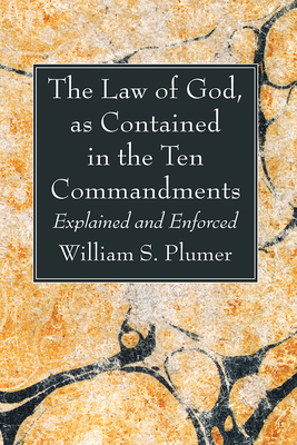 The Law of God, as Contained in the Ten Commandments - Plumer, William S