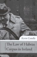 The Law of Habeas Corpus in Ireland: The History, Scope of Review and Practice Under Article 40.4.2 of the Irish Constitution
