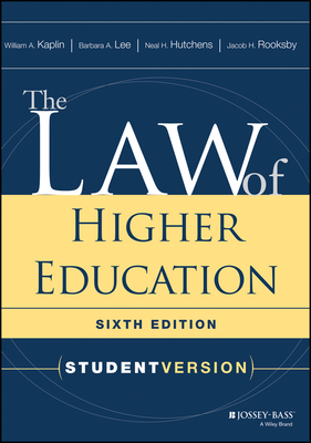 The Law of Higher Education, Student Version - Kaplin, William A, and Lee, Barbara A, and Hutchens, Neal H
