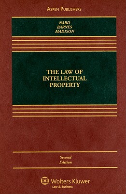 The Law of Intellectual Property - Nard, Craig Allen, and Barnes, David W, and Madison, Michael J