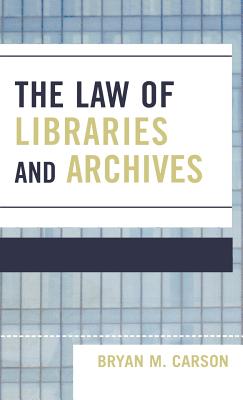 The Law of Libraries and Archives - Carson, Bryan M