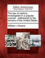 The Law of Nations: Investigated in a Popular Manner: Addressed to the Farmers of the United States