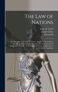 The law of Nations: or, Principles of the law of Nature, Applied to the Conduct and Affairs of Nations and Soverigns, From the French of Monsieur de Vattel ... With Additional Notes and References by Edward D. Ingraham