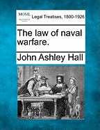 The Law of Naval Warfare. - Hall, John Ashley
