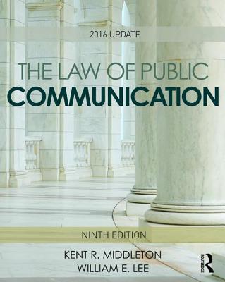 The Law of Public Communication: 2016 Update - Middleton, Kent R., and Lee, William E., and Stewart, Daxton