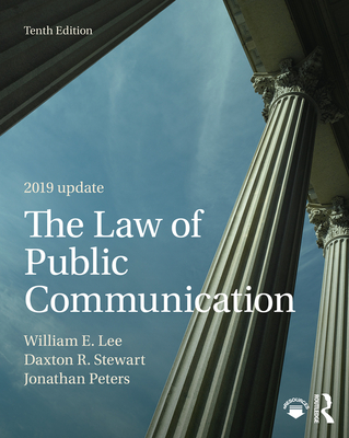 The Law of Public Communication 2019 Update - Lee, William E., and Stewart, Daxton R., and Peters, Jonathan, Ph.D.