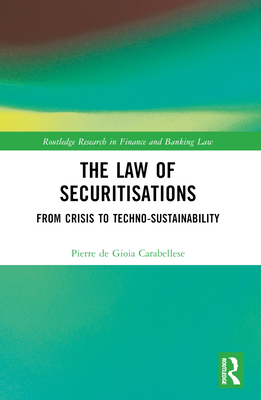 The Law of Securitisations: From Crisis to Techno-sustainability - de Gioia Carabellese, Pierre, and Della Giustina, Camilla