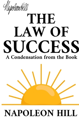 The Law of Success: A Condensation from the Book - Hill, Napoleon