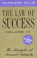 The Law of Success, Volume IV, 75th Anniversary Edition: The Principles of Personal Integrity