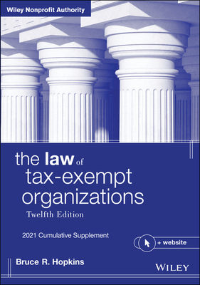 The Law of Tax-Exempt Organizations, + Website: 2021 Cumulative Supplement - Hopkins, Bruce R