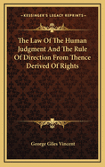 The Law of the Human Judgment and the Rule of Direction from Thence Derived of Rights