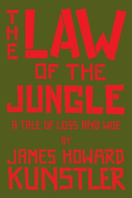 The Law of the Jungle: A Tale of Loss and Woe - Kunstler, James Howard