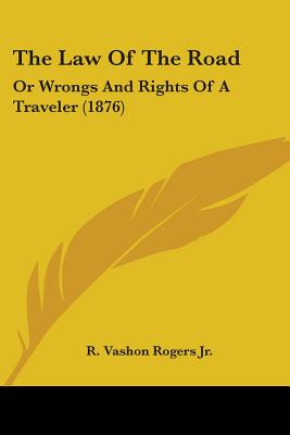 The Law Of The Road: Or Wrongs And Rights Of A Traveler (1876) - Rogers, R Vashon, Jr.