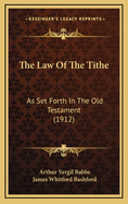 The Law of the Tithe: As Set Forth in the Old Testament (1912)