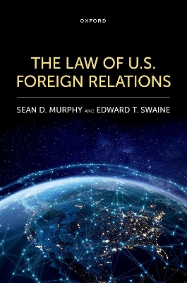 The Law of U.S. Foreign Relations - Murphy, Sean D, and Swaine, Edward T