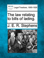 The Law Relating to Bills of Lading. - Stephens, J E R