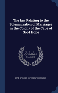 The law Relating to the Solemnization of Marriages in the Colony of the Cape of Good Hope