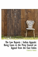 The Law Reports: Indian Appeals: Being Cases in the Privy Council on Appeal from the East Indies