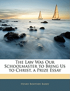 The Law Was Our Schoolmaster to Bring Us to Christ, a Prize Essay