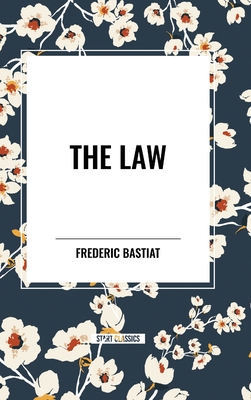 The Law - Bastiat, Frederic