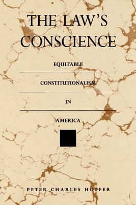 The Law's Conscience: Equitable Constitutionalism in America - Hoffer, Peter Charles